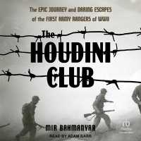 The Houdini Club : The Epic Journey and Daring Escapes of the First Army Rangers of WWII