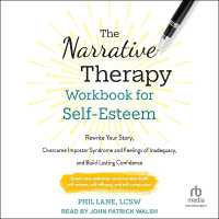 The Narrative Therapy Workbook for Self-Esteem : Rewrite Your Story, Overcome Imposter Syndrome and Feelings of Inadequacy, and Build Lasting Confidence