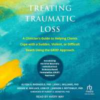 Treating Traumatic Loss : A Clinician's Guide to Helping Clients Cope with a Sudden, Violent, or Difficult Death Using the Grief Approach