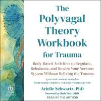 The Polyvagal Theory Workbook for Trauma : Body-Based Activities to Regulate, Rebalance, and Rewire Your Nervous System without Reliving the Trauma