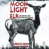 Moonlight Elk : One Woman's Hunt for Food and Freedom