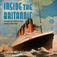 Inside the Britannic : Uncovering the Wreck of the Titanic's Sister Ship