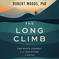 The Long Climb : A Memoir of the Journey from Addiction to Victory with God