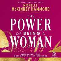 The Power of Being a Woman : Embracing Your God-Given Gift of Influence, Revised and Expanded