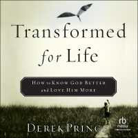 Transformed for Life : How to Know God Better and Love Him More