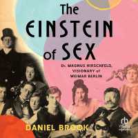 The Einstein of Sex : Dr. Magnus Hirschfeld, Visionary of Weimar Berlin