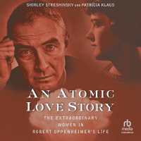 An Atomic Love Story : The Extraordinary Women in Robert Oppenheimer's Life