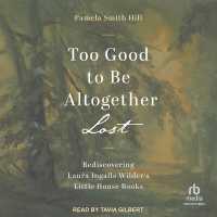 Too Good to Be Altogether Lost : Rediscovering Laura Ingalls Wilder's Little House Books