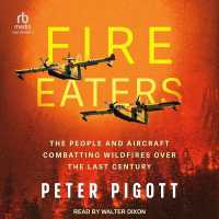 Fire Eaters : The People and Aircraft Combatting Wildfires over the Last Century