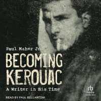 Becoming Kerouac : A Writer in His Time