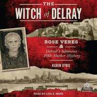 The Witch of Delray : Rose Veres & Detroit's Infamous 1930s Murder Mystery