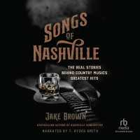 Songs of Nashville : The Real Stories Behind Country Music's Greatest Hits