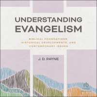 Understanding Evangelism : Biblical Foundations, Historical Developments, and Contemporary Issues