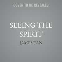 Seeing the Spirit : Revealing the Holy Spirit in Every Book of the Bible
