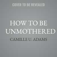 How to Be Unmothered : A Trinidadian Memoir