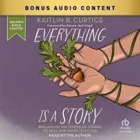 Everything Is a Story : Reclaiming the Power of Stories to Heal and Shape Our Lives