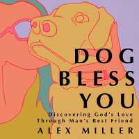 Dog Bless You : Discovering God's Love through Man's Best Friend