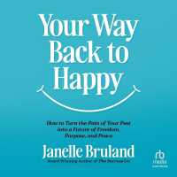 Your Way Back to Happy : How to Turn the Pain of Your Past into a Future of Freedom, Purpose, and Peace