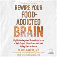 Rewire Your Food-Addicted Brain : Fight Cravings and Break Free from a High-Sugar, Ultra-Processed Diet Using Neuroscience