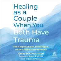 Healing as a Couple When You Both Have Trauma : Skills to Regulate Emotions, Identify Triggers, and Thrive Together in Your Relationship