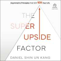 The Super Upside Factor : Asymmetric Principles That Will 10x Your Life