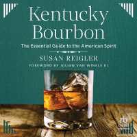 Kentucky Bourbon : The Essential Guide to the American Spirit