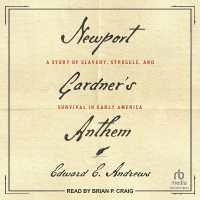 Newport Gardner's Anthem : A Story of Slavery, Struggle, and Survival in Early America
