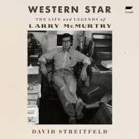 Western Star : The Life and Legends of Larry McMurtry