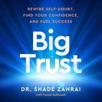 Big Trust : Rewire Self-Doubt, Find Your Confidence, and Fuel Success