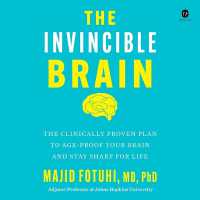 The Invincible Brain : The Clinically Proven Plan to Age-Proof Your Brain and Stay Sharp for Life