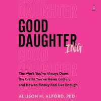 Good Daughtering : The Work You've Always Done, the Credit You've Never Gotten, and How to Finally Feel Like Enough