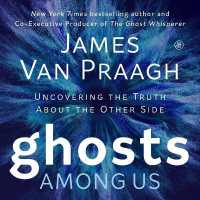Ghosts among Us : Uncovering the Truth about the Other Side