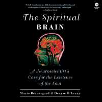 The Spiritual Brain : A Neuroscientist's Case for the Existence of the Soul