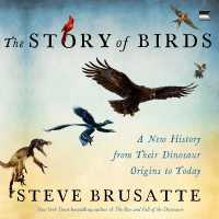 The Story of Birds : A New History, from Their Dinosaur Origins to the Present