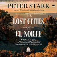 The Lost Cities of El Norte : Coronado's Quest, the Unconquered West, and the Birth of American Indian Resistance