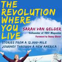 The Revolution Where You Live : Stories from a 12,000-Mile Journey through a New America
