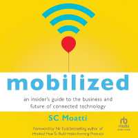 Mobilized : An Insider's Guide to the Business and Future of Connected Technology