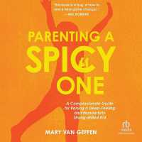 Parenting a Spicy One : A Compassionate Guide for Raising a Deep-Feeling and Wonderfully Strong-Willed Kid