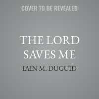 The Lord Saves Me : 40 Christ-Centered Family Devotions from the Psalms