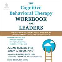 The Cognitive Behavioral Therapy Workbook for Leaders : How Improving Your Mental Health Is Essential to Avoiding Burnout and Leading More Effectively
