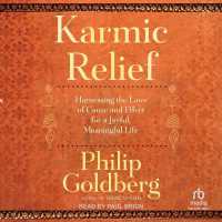 Karmic Relief : Harnessing the Laws of Cause and Effect for a Joyful, Meaningful Life