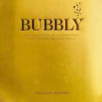 Bubbly : A Collection of Champagne and Sparkling Cocktails