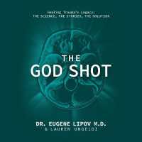 The God Shot : Healing Trauma's Legacy: The Science, the Stories, the Solution