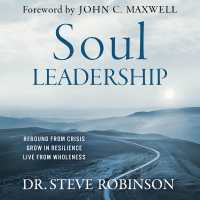 Soul Leadership : Rebound from Crisis, Grow in Resilience, Live from Wholeness