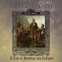 Bonnie Prince Charlie : A Tale of Fontenoy and Culloden