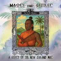 Maori and Settler : A Story of the New Zealand War