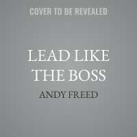 Lead Like the Boss : The Bruce Springsteen Framework to Elevating Your Leadership