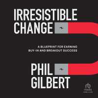 Irresistible Change : A Blueprint for Earning Buy-In and Breakout Success