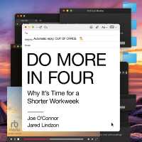 Do More in Four : Why It's Time for a Shorter Workweek
