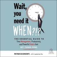 Wait, You Need It When?!? : The Essential Guide to Time Management, Productivity, and Powerful Habits That Get Things Done